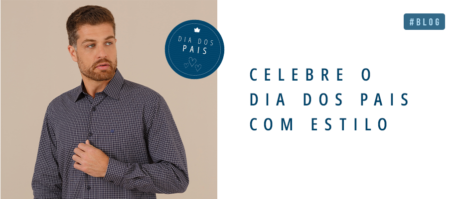 Celebre o Dia dos Pais com Estilo Celebre o Dia dos Pais com Estilo