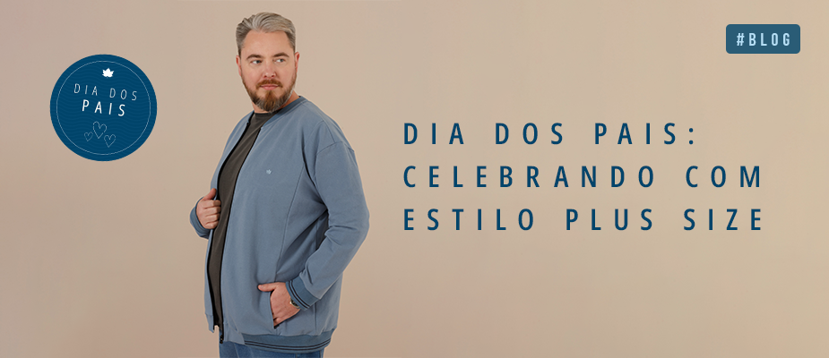 Dia dos Pais: Celebrando com Estilo Plus Size