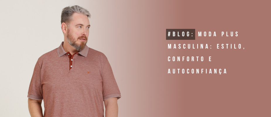 Moda Plus Masculina: Estilo, Conforto e Autoconfiança Moda Plus Masculina: Estilo, Conforto e Autoconfiança